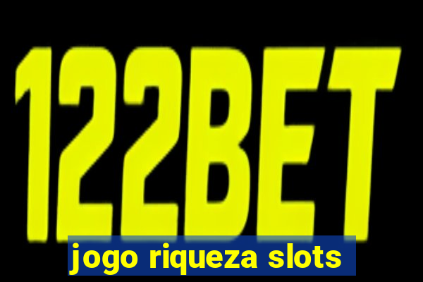 jogo riqueza slots